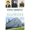 Utopian Communities of Illinois: Heaven on the Prairie - Hardcover
