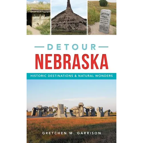 Detour Nebraska: Historic Destinations & Natural Wonders - Hardcover