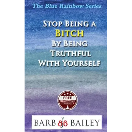 Stop Being a Bitch by Being Truthful with Yourself - Paperback