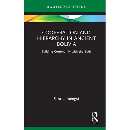 Cooperation and Hierarchy in Ancient Bolivia: Building Community with the Body - Hardcover
