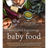Nourished Beginnings Baby Food: Nutrient-Dense Recipes for Infants, Toddlers and Beyond Inspired by Ancient Wisdom and Traditional Foods - Paperback