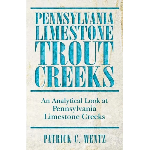 Pennsylvania Limestone Trout Creeks: An Analytical Look at Pennsylvania Limestone Creeks - Paperback