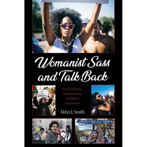 Womanist Sass and Talk Back: Social (In)Justice, Intersectionality, and Biblical Interpretation - Hardcover