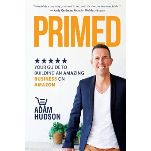 Primed: Your Guide To Building An Amazing Business On Amazon - Paperback