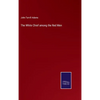The White Chief among the Red Men - Hardcover