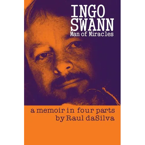 Ingo Swann: Man of Miracles: a memoir in four parts - Paperback