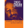 Ingo Swann: Man of Miracles: a memoir in four parts - Paperback