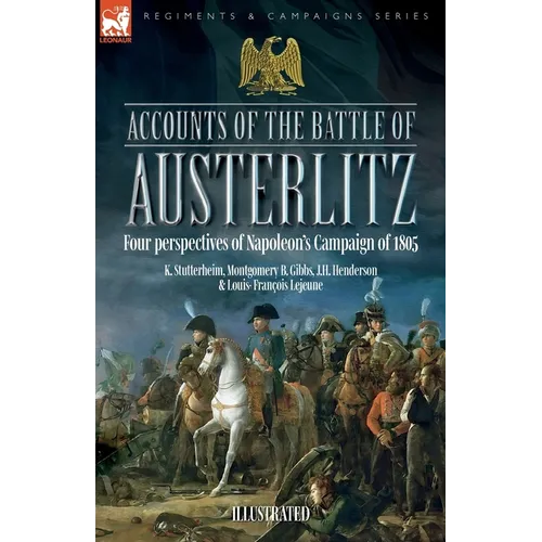 Accounts of the Battle of Austerlitz: Four perspectives of Napoleon's Campaign of 1805 - Paperback