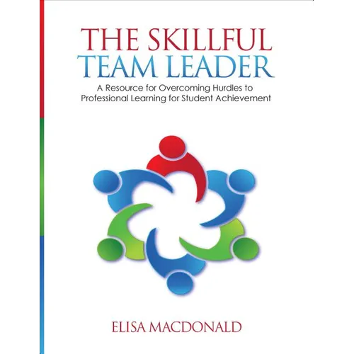 The Skillful Team Leader: A Resource for Overcoming Hurdles to Professional Learning for Student Achievement - Paperback