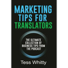 Marketing Tips for Translators: The Ultimate Collection of Business Tips from the Podcast - Paperback