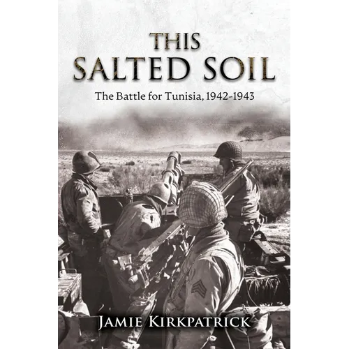 This Salted Soil: The Battle for Tunisia, 1942-1943 - Paperback