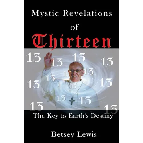 Mystic Revelations of Thirteen: The Key to Earth's Destiny - Paperback