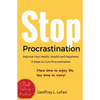 Stop Procrastination: Improve Your Health, Wealth and Happiness, 9 Steps to Cure Procrastination: More time to enjoy life, less time to worr - Paperback