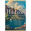 Walking the Hudson: From the Battery to Bear Mountain - Paperback