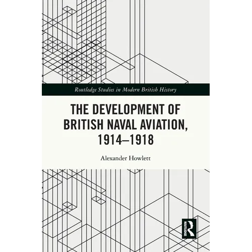 The Development of British Naval Aviation, 1914-1918 - Paperback