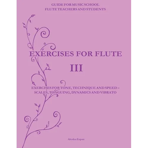 Exercises for Flute III: Exercises for tone, technique and speed - scales, tonguing, dynamics and vibrato - Paperback