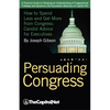 Persuading Congress: How to Spend Less and Get More from Congress, Candid Advice for Executives - Paperback