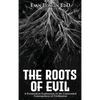 The Roots of Evil: A Postmodern Exploration of the Unintended Consequences of Civilization - Hardcover