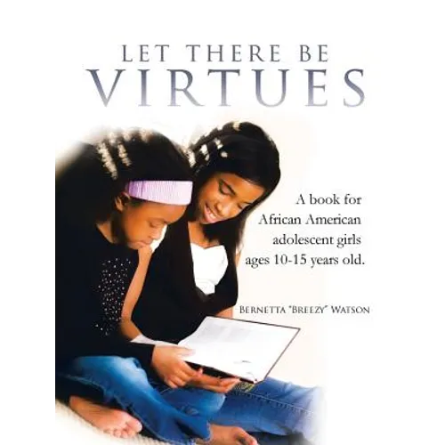 Let There Be Virtues: A Book for African American Adolescent Girls Ages 10-15 Years Old. - Paperback