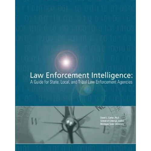 Law Enforcement Intelligence: A Guide for State, Local, and Tribal Law Enforcement Agencies - Paperback