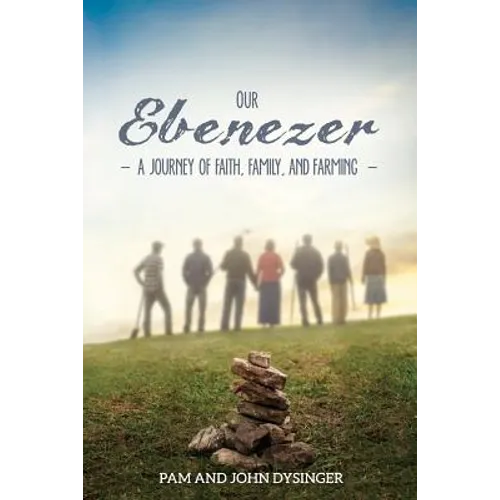 Our Ebenezer: A Journey of Faith, Family, and Farming - Paperback