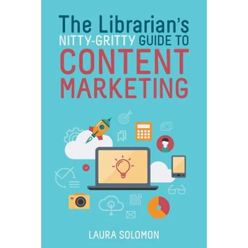 The Librarian's Nitty-Gritty Guide to Content Marketing - Paperback