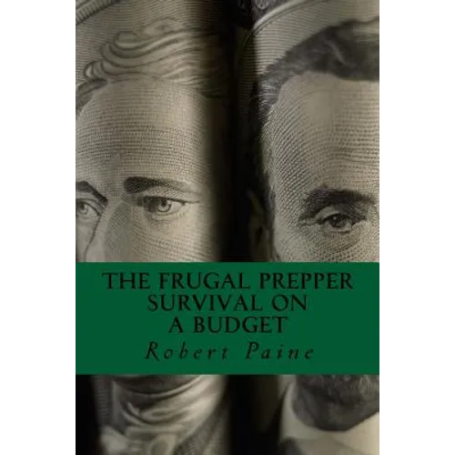 The Frugal Prepper: Survival on a Budget - Paperback
