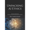 Unpacking AI Ethics: Practical Advances In Artificial Intelligence And Machine Learning - Paperback