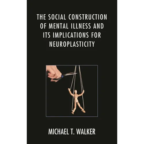 The Social Construction of Mental Illness and Its Implications for Neuroplasticity - Paperback