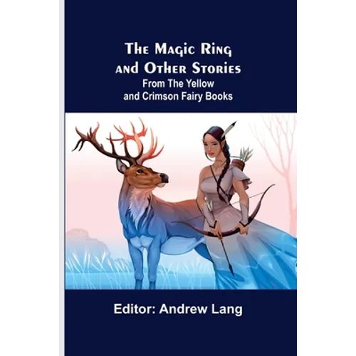 The Magic Ring and Other Stories; From the Yellow and Crimson Fairy Books - Paperback