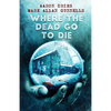 Where the Dead Go to Die - Paperback