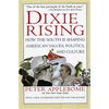 Dixie Rising: How the South Is Shaping American Values, Politics, and Culture - Paperback
