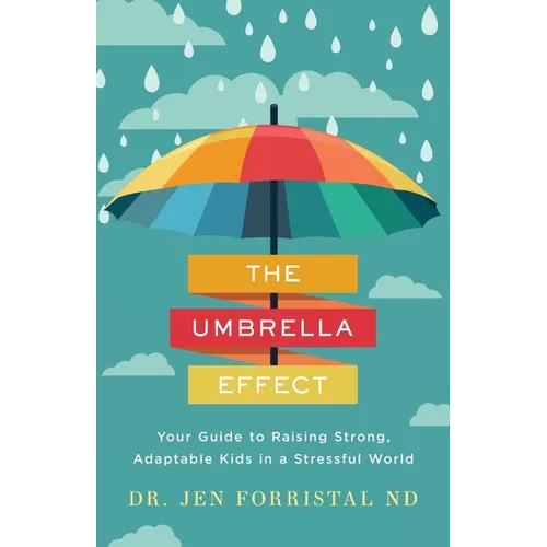 The Umbrella Effect: Your Guide to Raising Strong, Adaptable Kids in a Stressful World - Paperback
