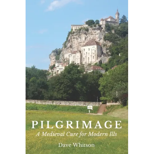 Pilgrimage: A Medieval Cure for Modern Ills - Paperback