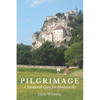 Pilgrimage: A Medieval Cure for Modern Ills - Paperback
