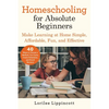 Homeschooling for Absolute Beginners: Make Learning at Home Simple, Affordable, Fun, and Effective - Paperback