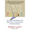 For the Love of Physics: From the End of the Rainbow to the Edge of Time - A Journey Through the Wonders of Physics - Paperback