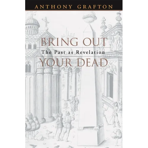 Bring Out Your Dead: The Past as Revelation - Paperback