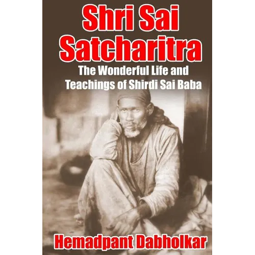 Shri Sai Satcharitra: The Wonderful Life and Teachings of Shirdi Sai Baba - Paperback