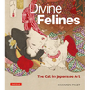 Divine Felines: The Cat in Japanese Art: With Over 200 Illustrations - Hardcover