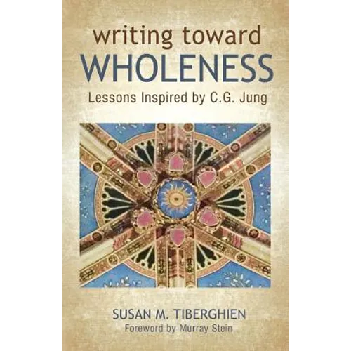 Writing Toward Wholeness: Lessons Inspired by C.G. Jung - Paperback