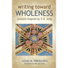 Writing Toward Wholeness: Lessons Inspired by C.G. Jung - Paperback