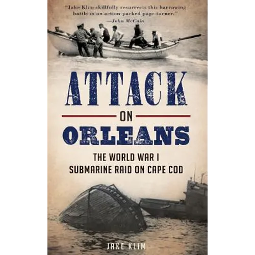 Attack on Orleans: The World War I Submarine Raid on Cape Cod - Hardcover
