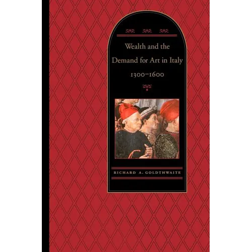 Wealth and the Demand for Art in Italy, 1300-1600 - Paperback