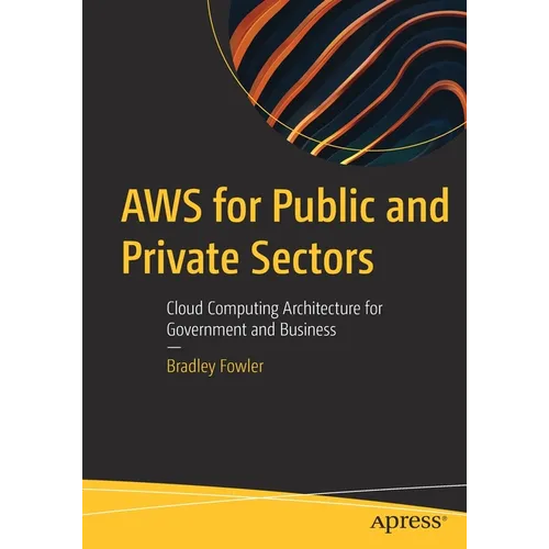 AWS for Public and Private Sectors: Cloud Computing Architecture for Government and Business - Paperback