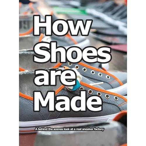 How Shoes are Made: A behind the scenes look at a real sneaker factory - Hardcover