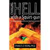 Charging Hell with a Squirt-gun: An Inspirational Instruction for Soul-winners - Paperback