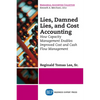 Lies, Damned Lies, and Cost Accounting: How Capacity Management Enables Improved Cost and Cash Flow Management - Paperback