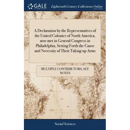 A Declaration by the Representatives of the United Colonies of North America, now met in General Congress in Philadelphia, Setting Forth the Cause and - Hardcover