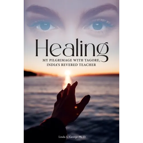 Healing: My Pilgrimage with Tagore, India's Revered Teacher - Paperback